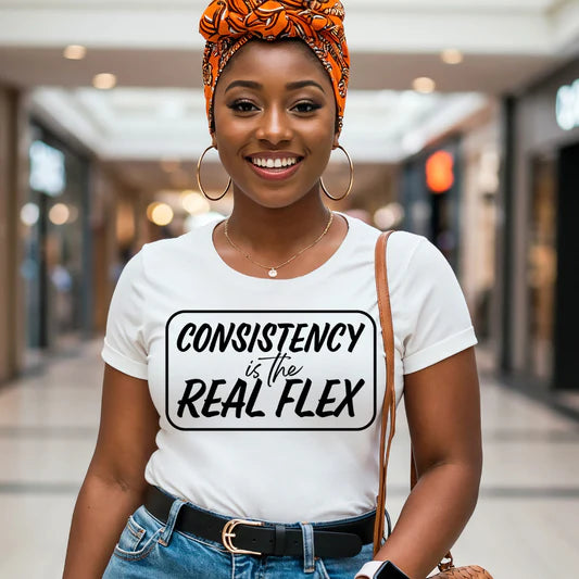 Women's Consistency is the Real Flex |Unisex Shirt