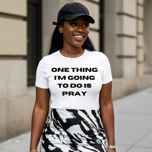 Women's One thing I'm Going To do is Pray |unisex Shirt