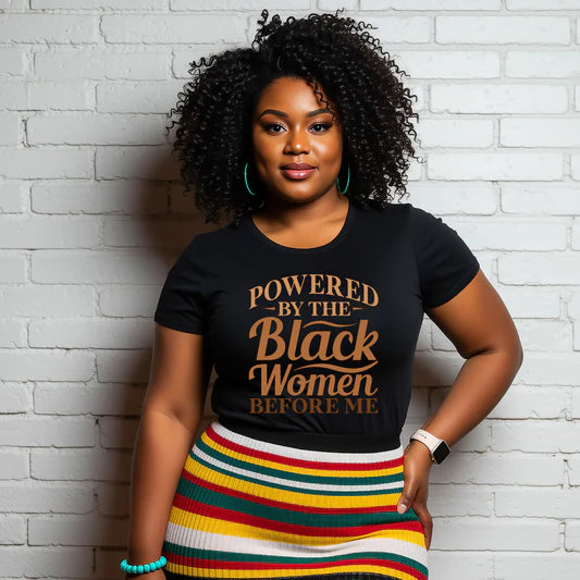 Women's Powered By The Black Women Before Me